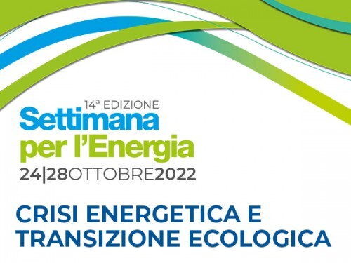 SETTIMANA PER L'ENERGIA 2022 - CRISI ENERGETICA E TRANSIZIONE ECOLOGICA